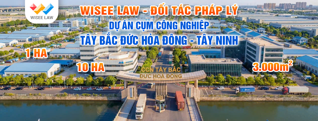 WISEE LAW – ĐỐI TÁC PHÁP LÝ CHIẾN LƯỢC CỦA DỰ ÁN CỤM KCN TÂY BẮC ĐỨC HÒA ĐÔNG (LONG AN)